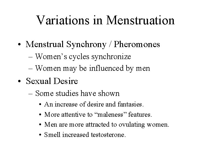 Variations in Menstruation • Menstrual Synchrony / Pheromones – Women’s cycles synchronize – Women