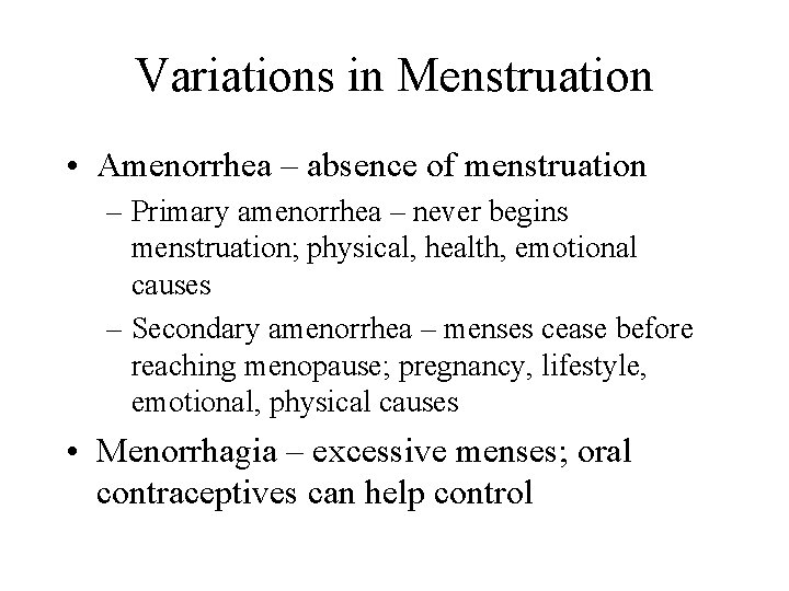 Variations in Menstruation • Amenorrhea – absence of menstruation – Primary amenorrhea – never