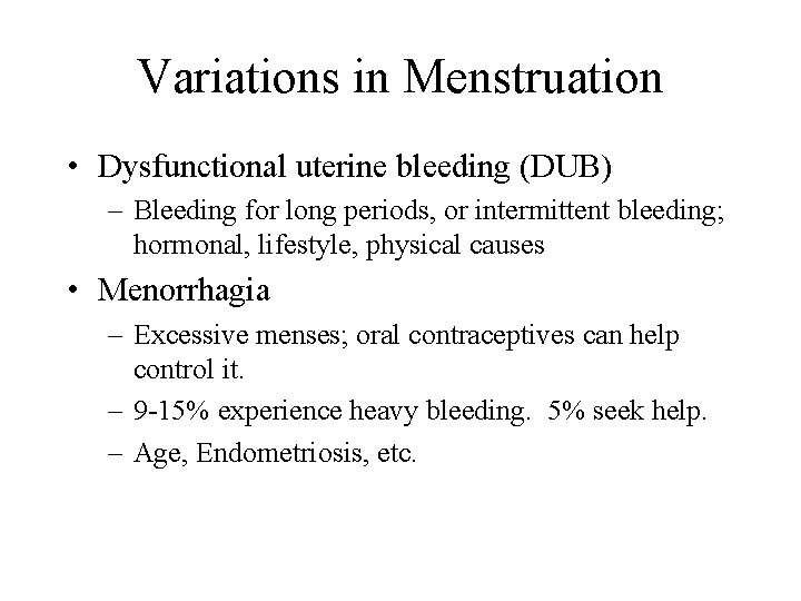 Variations in Menstruation • Dysfunctional uterine bleeding (DUB) – Bleeding for long periods, or