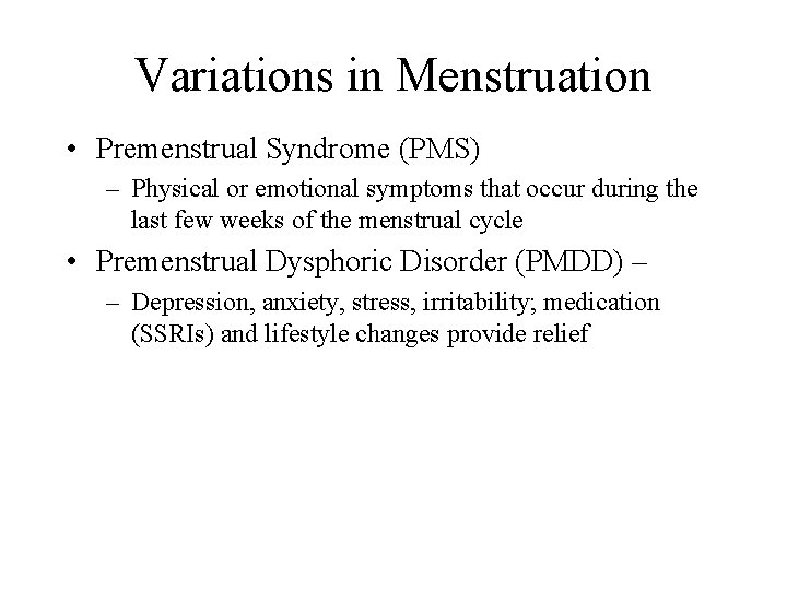Variations in Menstruation • Premenstrual Syndrome (PMS) – Physical or emotional symptoms that occur