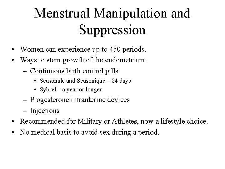 Menstrual Manipulation and Suppression • Women can experience up to 450 periods. • Ways
