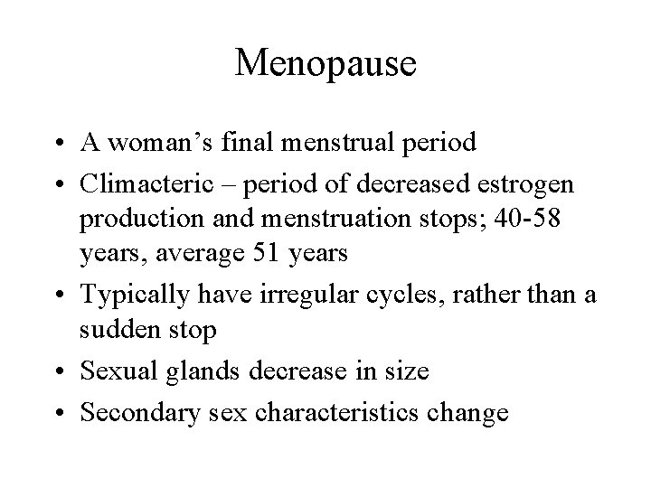 Menopause • A woman’s final menstrual period • Climacteric – period of decreased estrogen