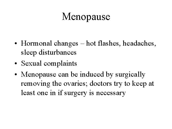 Menopause • Hormonal changes – hot flashes, headaches, sleep disturbances • Sexual complaints •