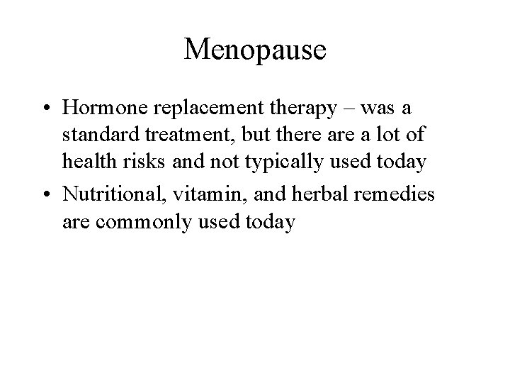 Menopause • Hormone replacement therapy – was a standard treatment, but there a lot