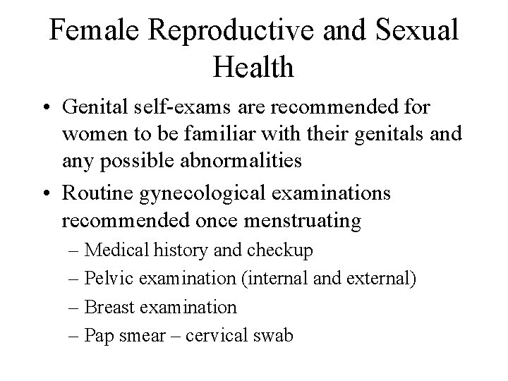 Female Reproductive and Sexual Health • Genital self-exams are recommended for women to be