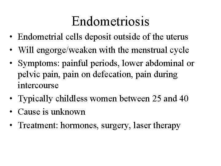 Endometriosis • Endometrial cells deposit outside of the uterus • Will engorge/weaken with the