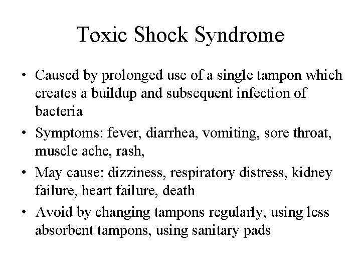 Toxic Shock Syndrome • Caused by prolonged use of a single tampon which creates