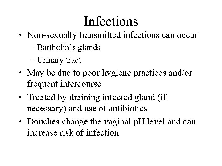 Infections • Non-sexually transmitted infections can occur – Bartholin’s glands – Urinary tract •