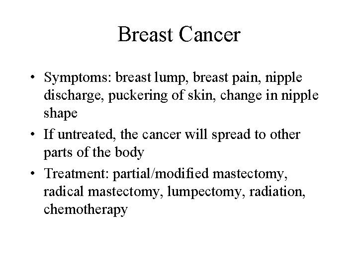 Breast Cancer • Symptoms: breast lump, breast pain, nipple discharge, puckering of skin, change