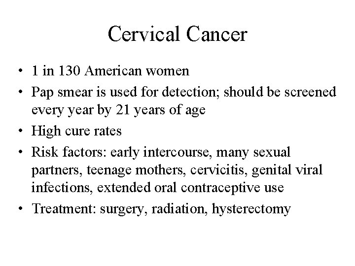 Cervical Cancer • 1 in 130 American women • Pap smear is used for