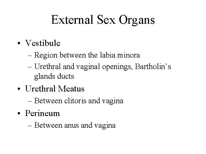 External Sex Organs • Vestibule – Region between the labia minora – Urethral and