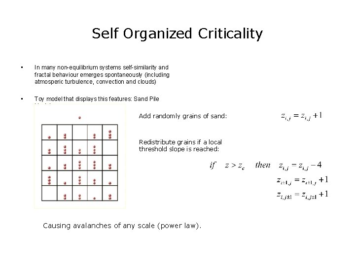 Self Organized Criticality • In many non-equilibrium systems self-similarity and fractal behaviour emerges spontaneously