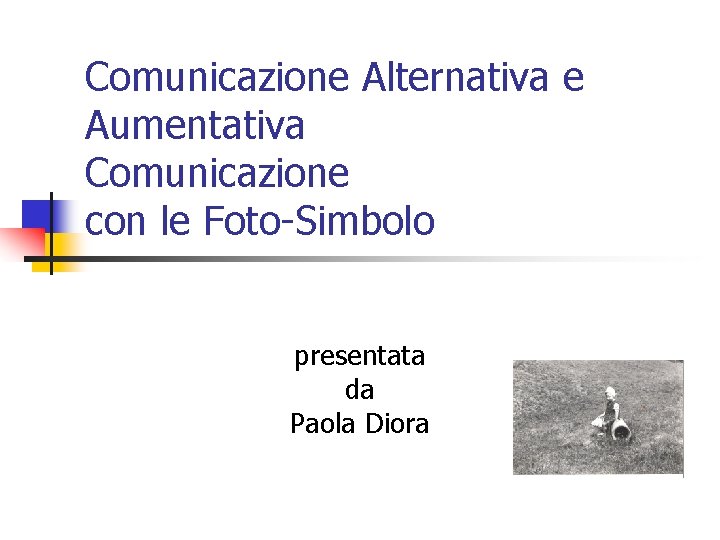 Comunicazione Alternativa e Aumentativa Comunicazione con le Foto-Simbolo presentata da Paola Diora 