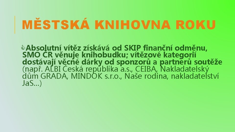 MĚSTSKÁ KNIHOVNA ROKU Absolutní vítěz získává od SKIP finanční odměnu, SMO ČR věnuje knihobudku;