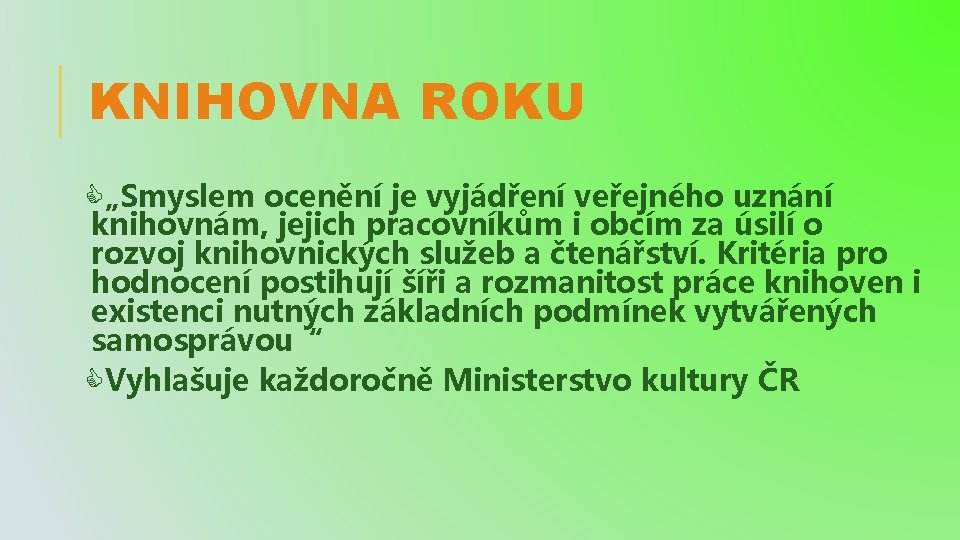 KNIHOVNA ROKU „Smyslem ocenění je vyjádření veřejného uznání knihovnám, jejich pracovníkům i obcím za