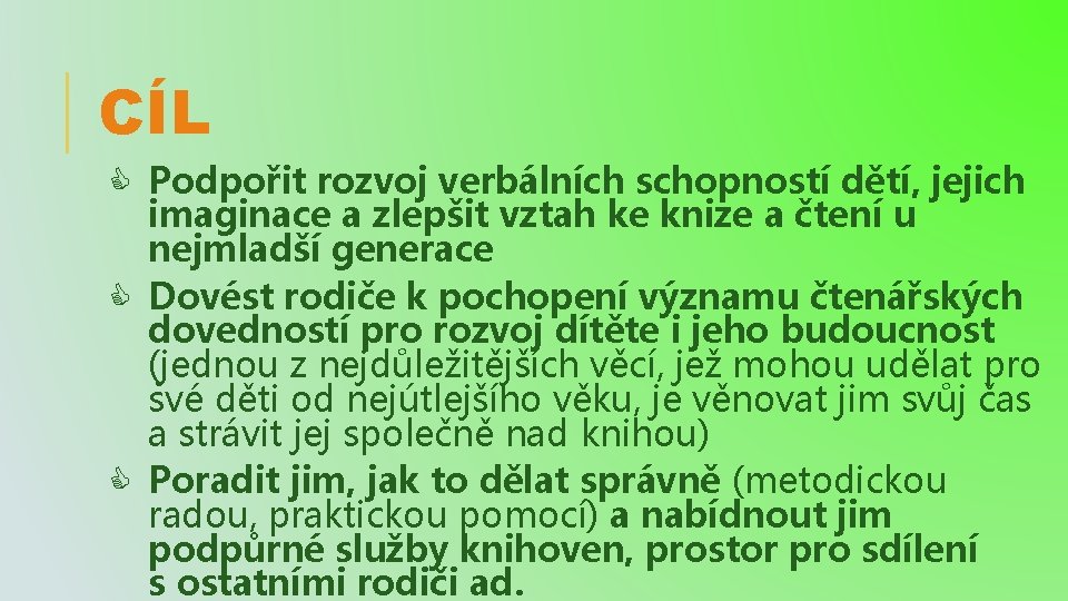 CÍL Podpořit rozvoj verbálních schopností dětí, jejich imaginace a zlepšit vztah ke knize a