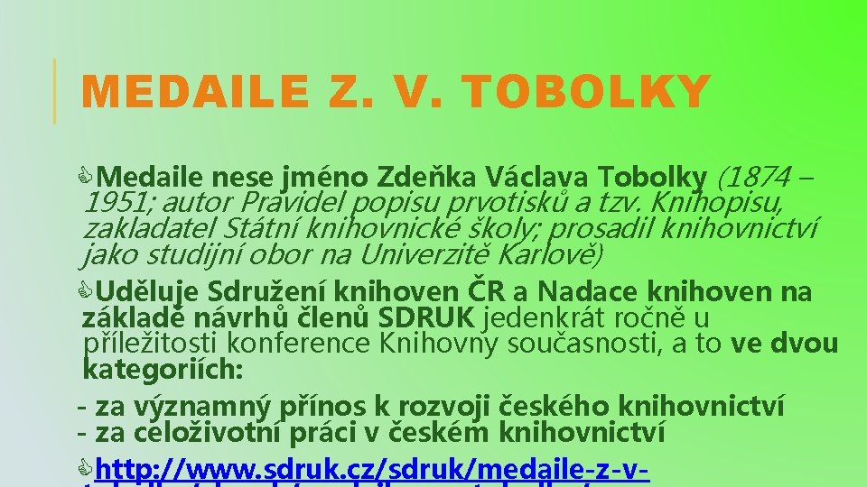 MEDAILE Z. V. TOBOLKY Medaile nese jméno Zdeňka Václava Tobolky (1874 – 1951; autor