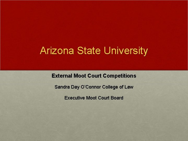 Arizona State University External Moot Court Competitions Sandra Day O’Connor College of Law Executive
