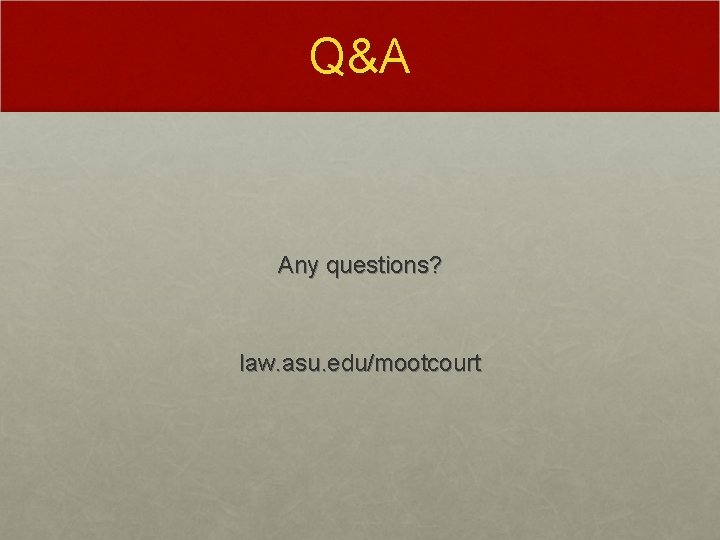 Q&A Any questions? law. asu. edu/mootcourt 