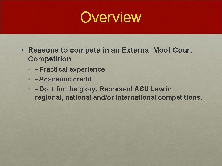 Overview • Reasons to compete in an External Moot Court Competition • - Practical