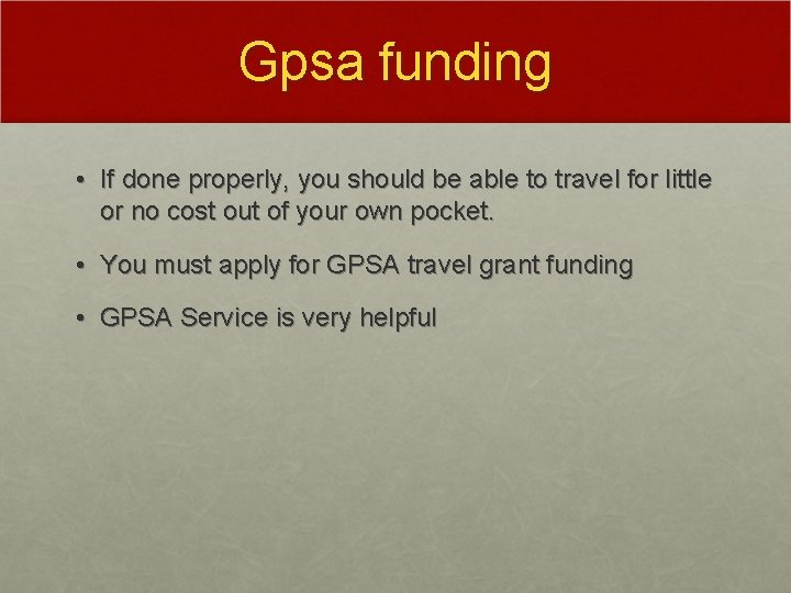 Gpsa funding • If done properly, you should be able to travel for little