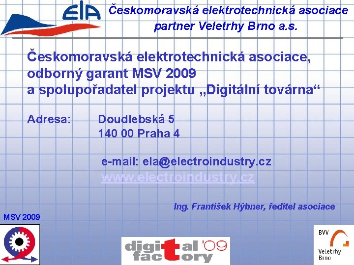 Českomoravská elektrotechnická asociace partner Veletrhy Brno a. s. Českomoravská elektrotechnická asociace, odborný garant MSV