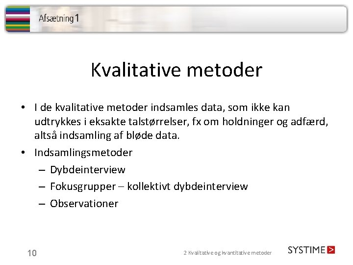 Kvalitative metoder • I de kvalitative metoder indsamles data, som ikke kan udtrykkes i