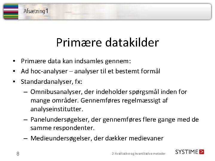 Primære datakilder • Primære data kan indsamles gennem: • Ad hoc-analyser – analyser til