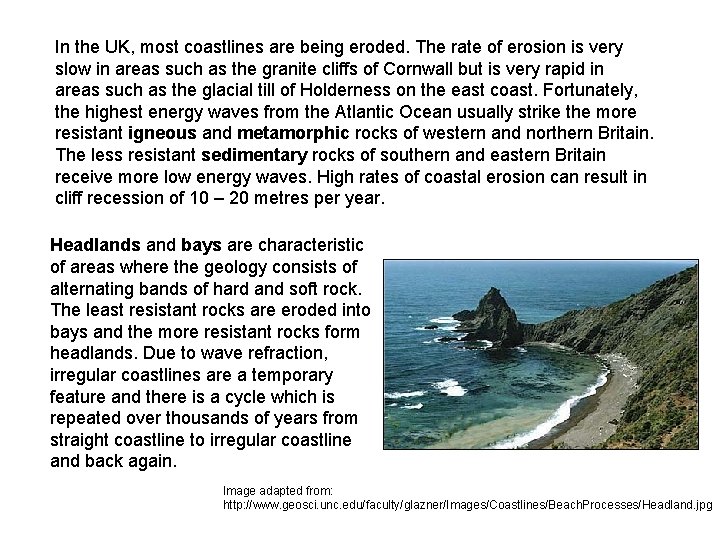 In the UK, most coastlines are being eroded. The rate of erosion is very