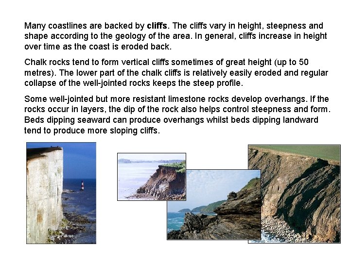 Many coastlines are backed by cliffs. The cliffs vary in height, steepness and shape