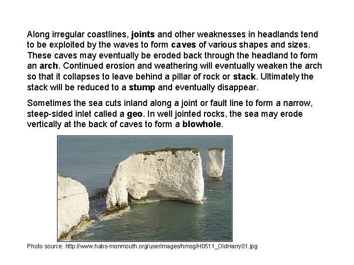 Along irregular coastlines, joints and other weaknesses in headlands tend to be exploited by