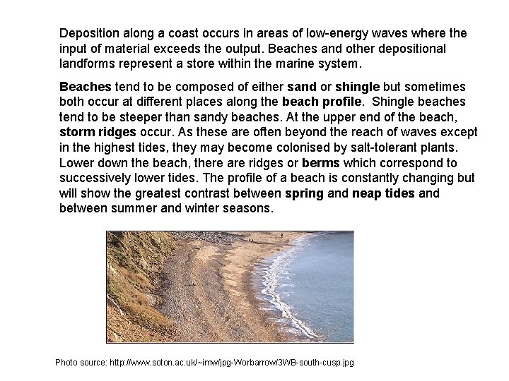 Deposition along a coast occurs in areas of low-energy waves where the input of