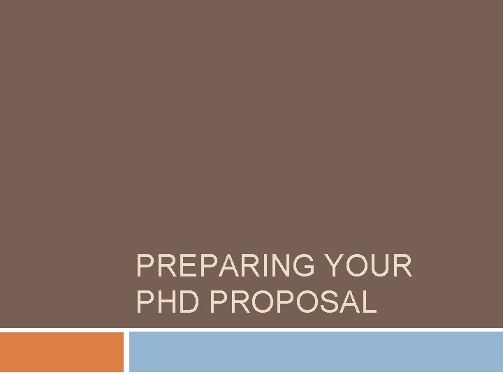 PREPARING YOUR PHD PROPOSAL 