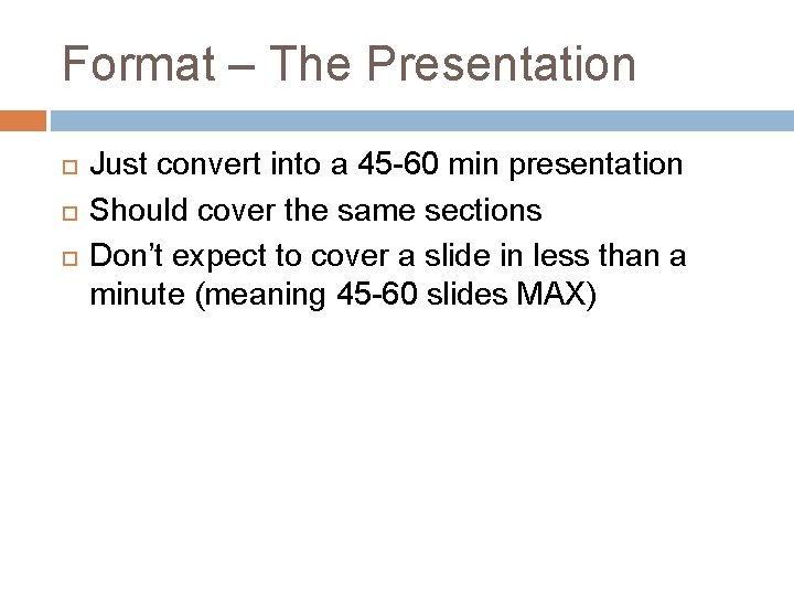 Format – The Presentation Just convert into a 45 -60 min presentation Should cover