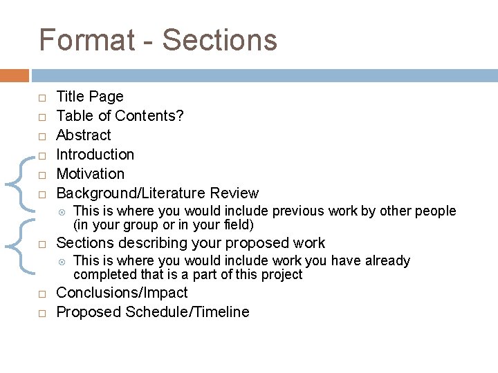 Format - Sections Title Page Table of Contents? Abstract Introduction Motivation Background/Literature Review Sections