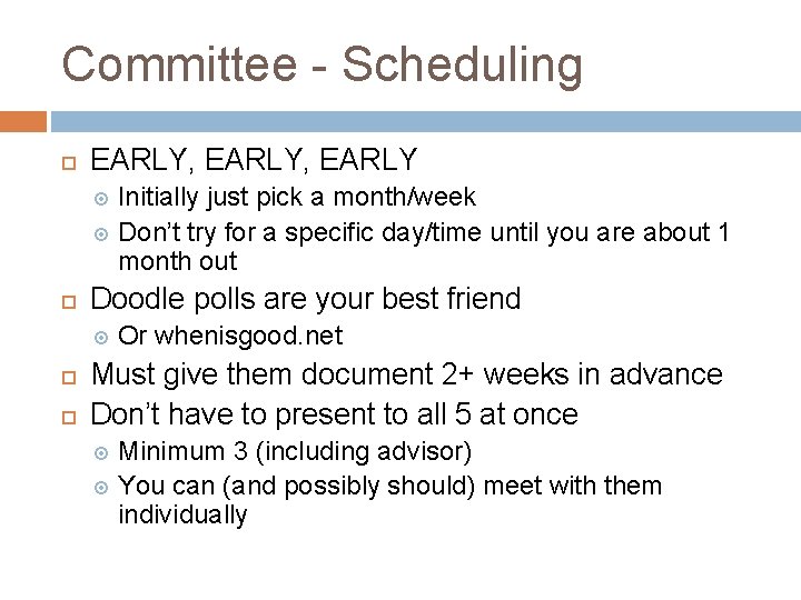 Committee - Scheduling EARLY, EARLY Initially just pick a month/week Don’t try for a