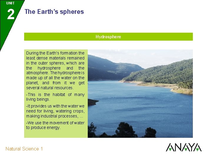 UNIT 2 The Earth’s spheres Hydrosphere During the Earth’s formation the least dense materials