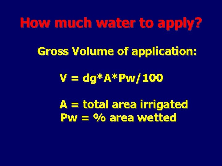 How much water to apply? Gross Volume of application: V = dg*A*Pw/100 A =