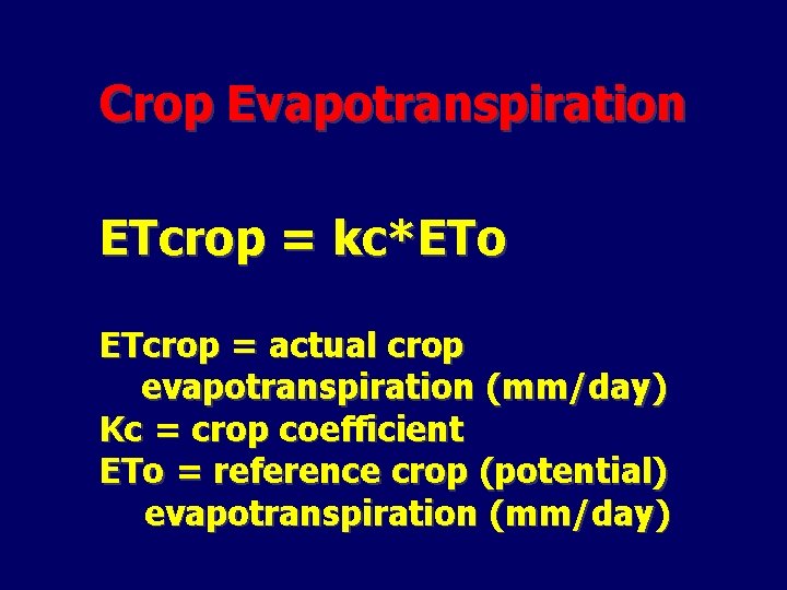Crop Evapotranspiration ETcrop = kc*ETo ETcrop = actual crop evapotranspiration (mm/day) Kc = crop