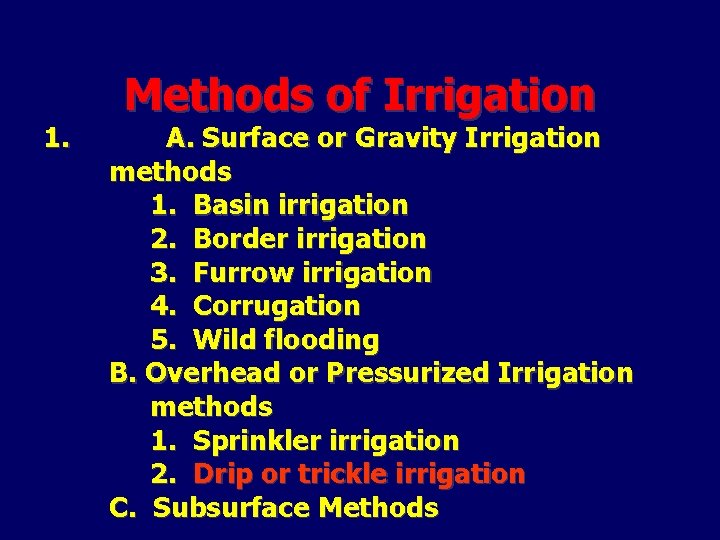 1. Methods of Irrigation A. Surface or Gravity Irrigation methods 1. Basin irrigation 2.