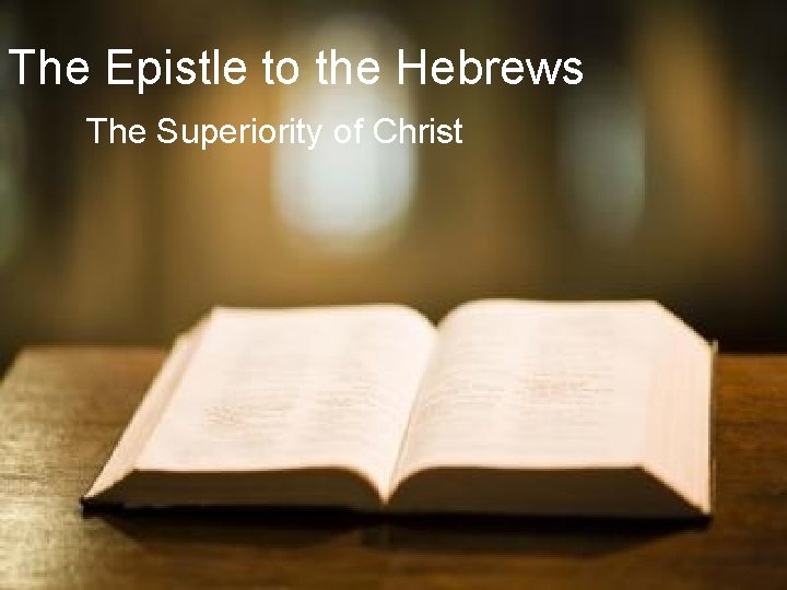 The Epistle to the Hebrews The Superiority of Christ 
