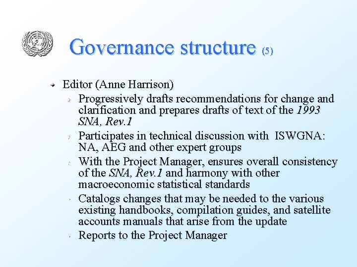 Governance structure (5) Editor (Anne Harrison) Progressively drafts recommendations for change and clarification and