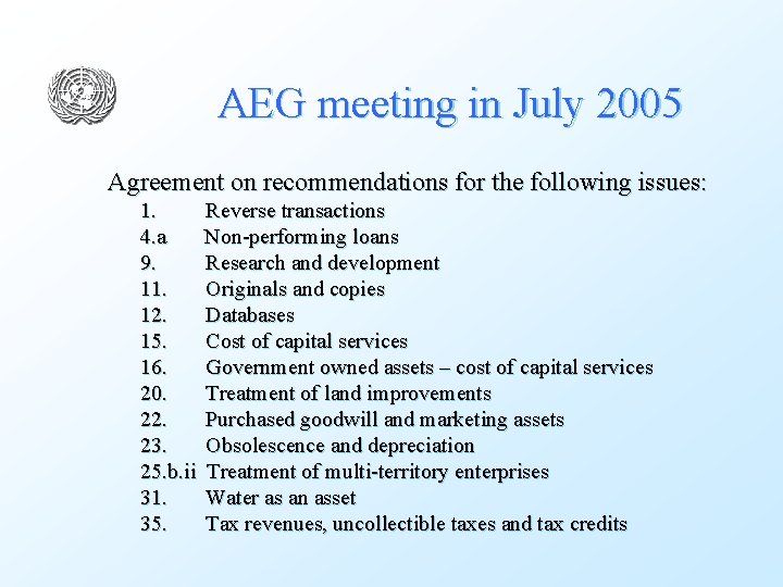 AEG meeting in July 2005 Agreement on recommendations for the following issues: 1. Reverse