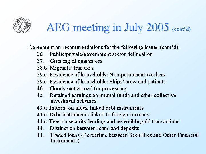 AEG meeting in July 2005 (cont’d) Agreement on recommendations for the following issues (cont’d):