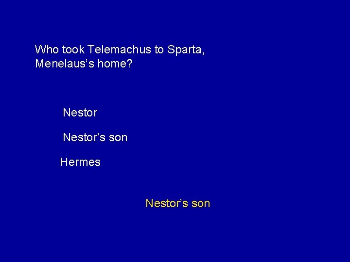 Who took Telemachus to Sparta, Menelaus’s home? Nestor’s son Hermes Nestor’s son 