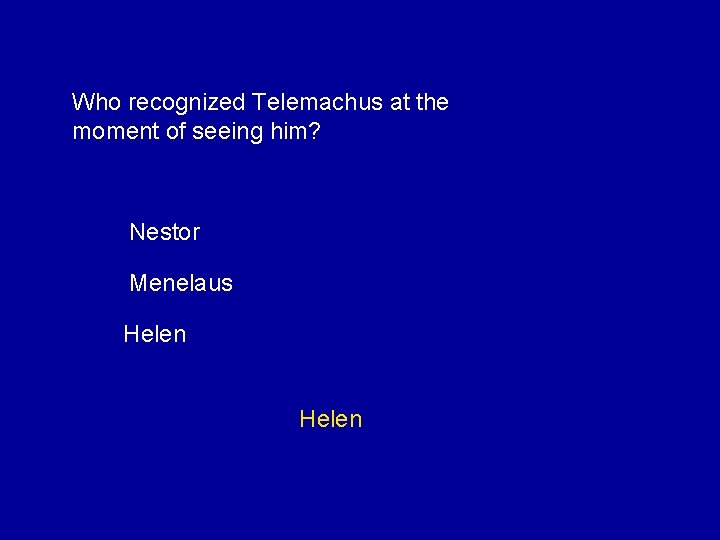 Who recognized Telemachus at the moment of seeing him? Nestor Menelaus Helen 