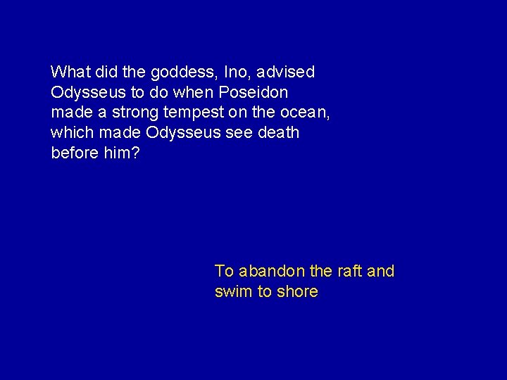 What did the goddess, Ino, advised Odysseus to do when Poseidon made a strong