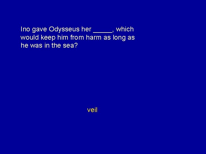 Ino gave Odysseus her _____, which would keep him from harm as long as