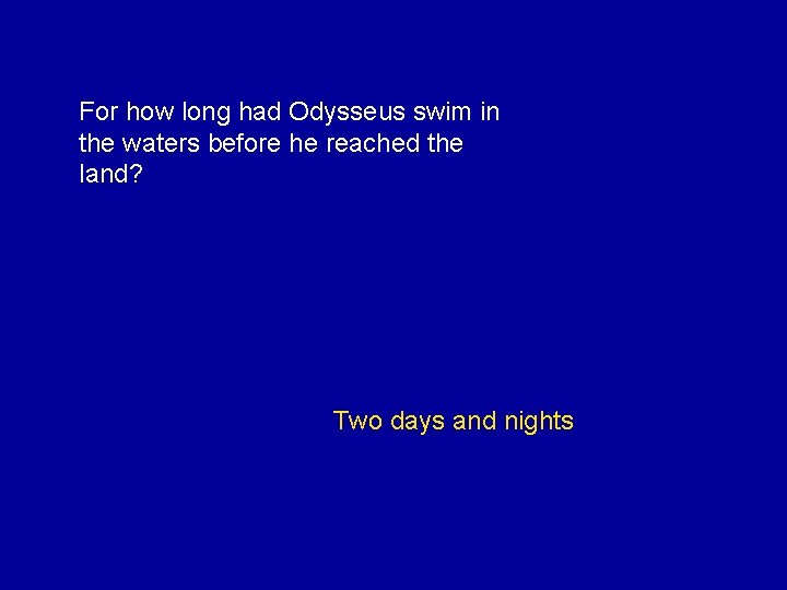 For how long had Odysseus swim in the waters before he reached the land?