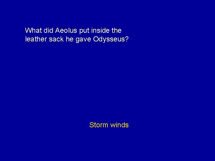 What did Aeolus put inside the leather sack he gave Odysseus? Storm winds 